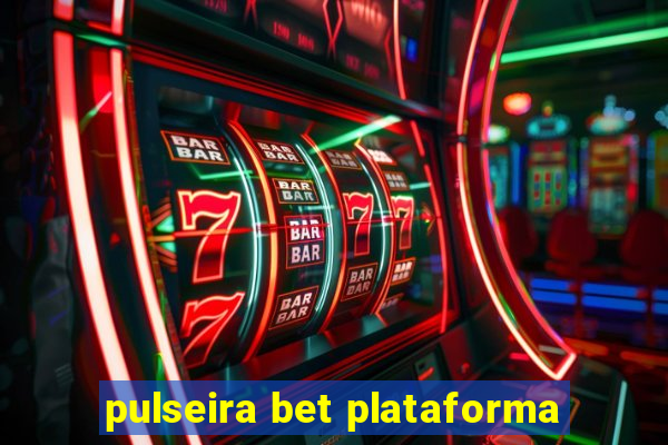 pulseira bet plataforma